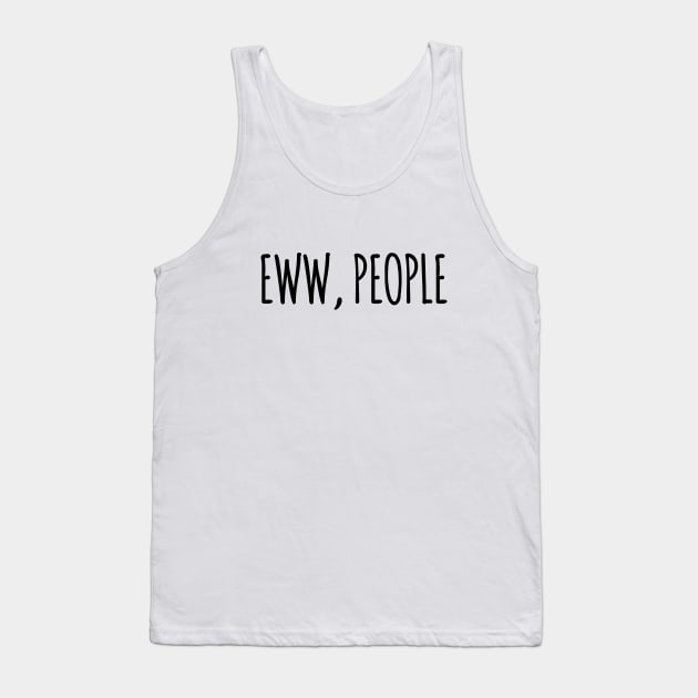 EWW, PEOPLE Tank Top by CANVAZSHOP